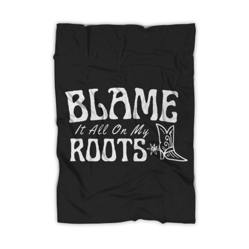 Blame It All On My Roots Blanket