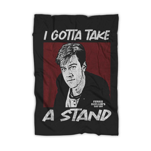 Ferris Buellers Day Off I Gotta Take A Stand Blanket