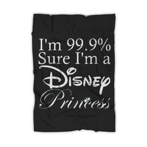 I Am 99 9 Sure I Am A Disney Princess Blanket