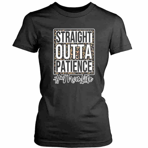 Straight Outta Patience Mom Life Womens T-Shirt Tee
