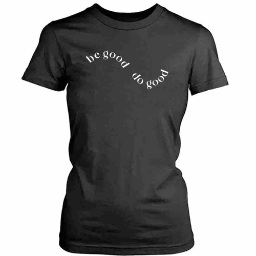Group Mental Health Be Good Do Good Womens T-Shirt Tee