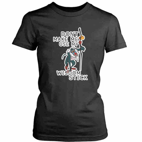 Do Not Make Me Use My Wisdom Stick Funny Womens T-Shirt Tee