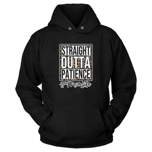 Straight Outta Patience Mom Life Hoodie
