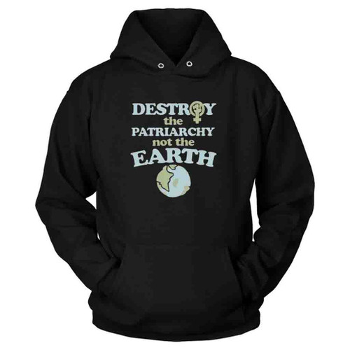 Destroy The Patriarchy Not The Planet Hoodie