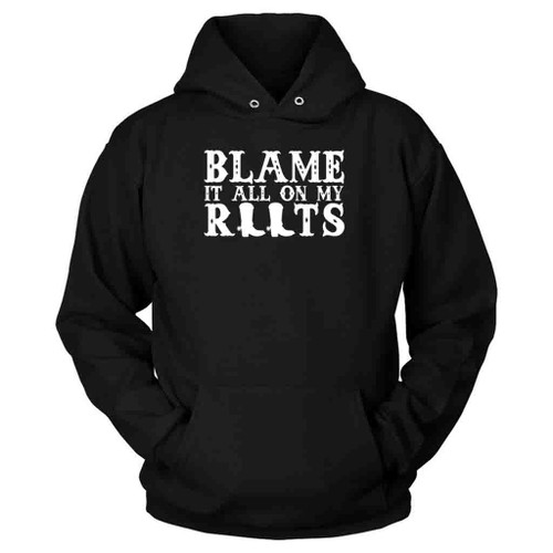Blame It All On My Roots All The Best Hoodie