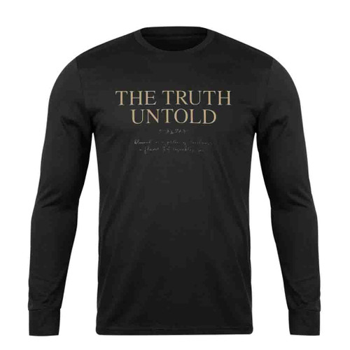 The Truth Untold Long Sleeve T-Shirt Tee