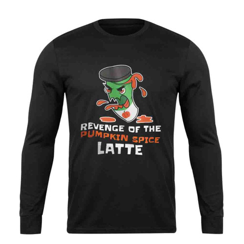 Revenge Of The Pumpkin Spice Latte Long Sleeve T-Shirt Tee