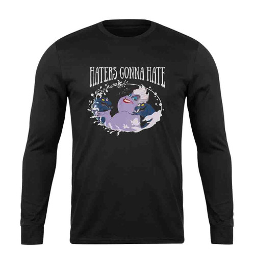 Little Mermaid Ursula Haters Gonna Long Sleeve T-Shirt Tee