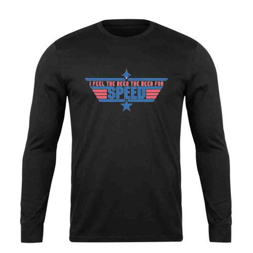 I Feel The Need The Need For Speed Long Sleeve T-Shirt Tee
