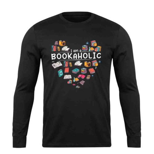 I Am A Bookaholic Book Reader Funny Long Sleeve T-Shirt Tee