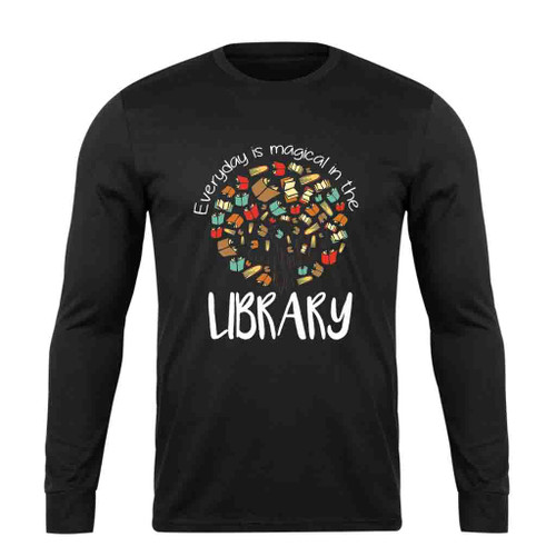 Everyday Is Magical In The Library Long Sleeve T-Shirt Tee