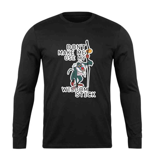 Do Not Make Me Use My Wisdom Stick Funny Long Sleeve T-Shirt Tee