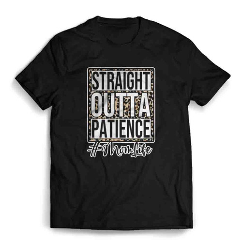 Straight Outta Patience Mom Life Mens T-Shirt Tee