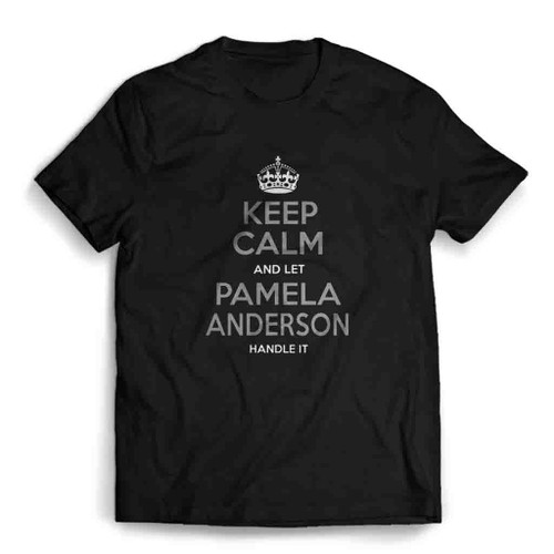 Keep Calm And Let Pamela Anderson Handle It Mens T-Shirt Tee