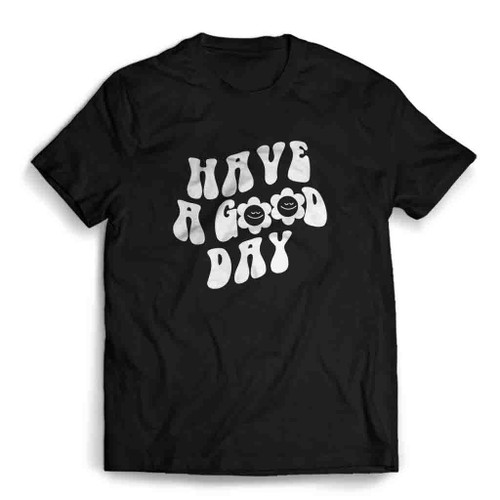 Have A Good Day Aesthetic Mens T-Shirt Tee