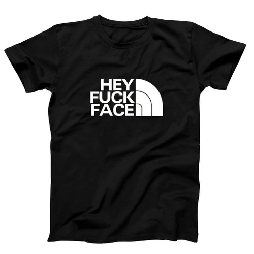 Hey Fuck Face Man's T-Shirt Tee