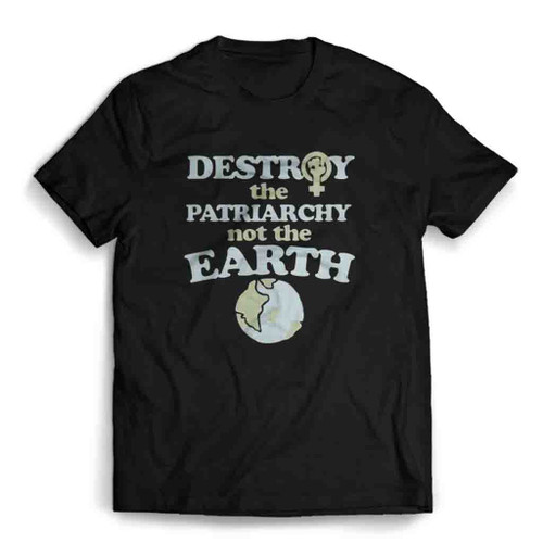 Destroy The Patriarchy Not The Planet Mens T-Shirt Tee