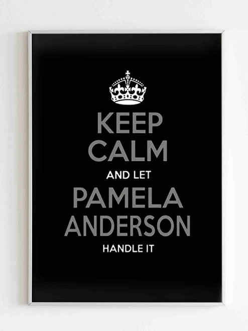 Keep Calm And Let Pamela Anderson Handle It Poster