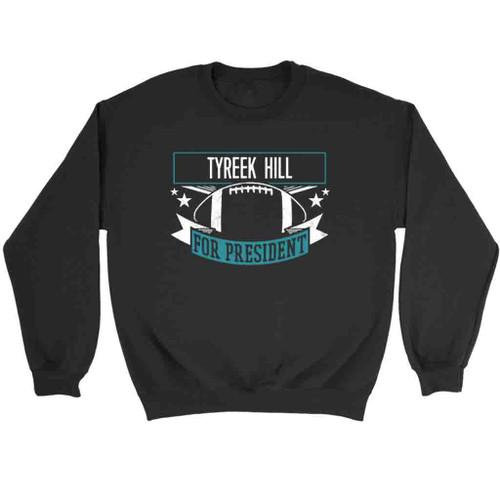 Tyreek Hill For President Sweatshirt Sweater
