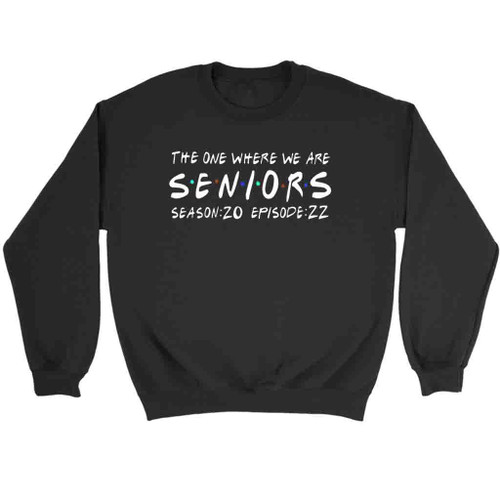 The One Where We Are Seniors Sweatshirt Sweater
