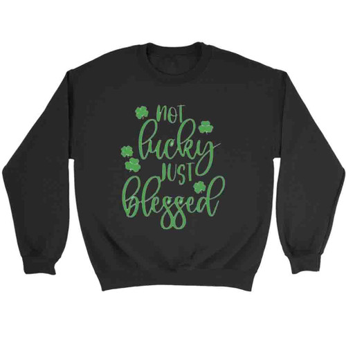Not Lucky Just Blessed Sweatshirt Sweater