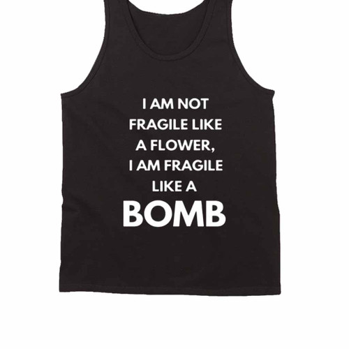 Not Fragile Like A Flower Like A Bomb Tank Top