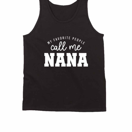 My Favorite People Call Me Nana Tank Top