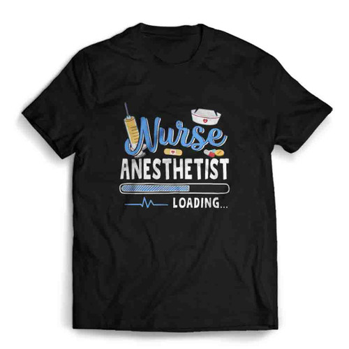 Funny Nurse Anesthetist Loading Quote Cool Crna Graduation Mens T-Shirt Tee