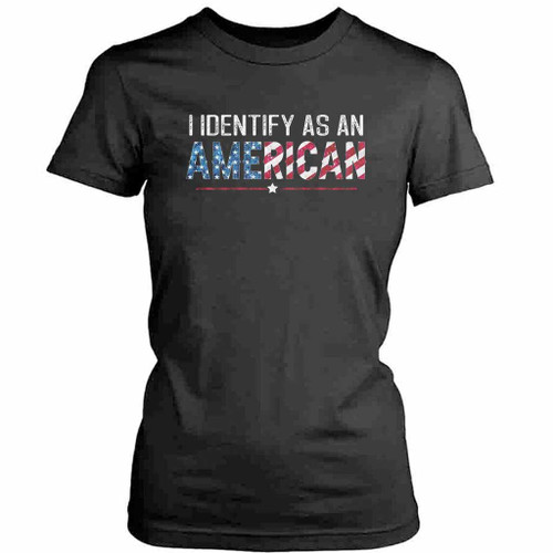 I Identify As An American Funny American Flag Womens T-Shirt Tee