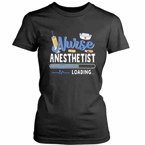Funny Nurse Anesthetist Loading Quote Cool Crna Graduation Womens T-Shirt Tee