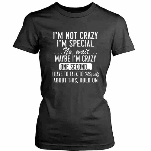 I Am Not Crazy I Am Special Womens T-Shirt Tee