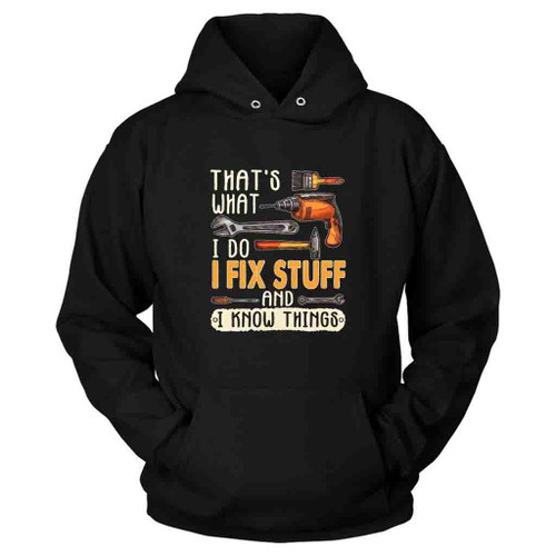 That Is What I Do I Fix Stuff And I Know Things Funny Logo Hoodie