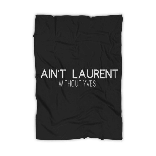 Ain Not Laurent Without Yves Blanket