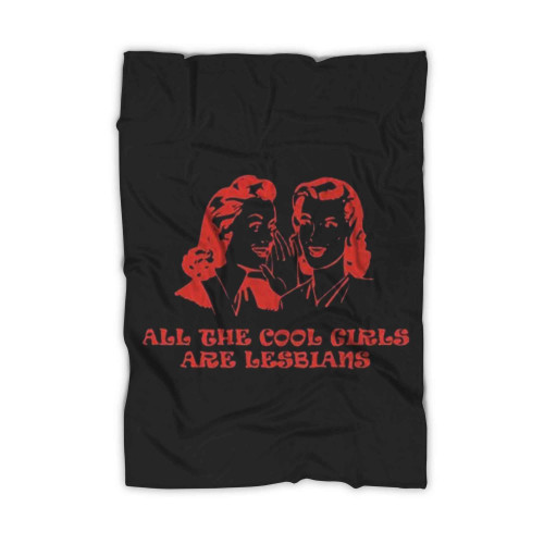 All The Cool Girls Are Lesbians Blanket
