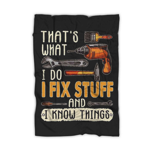 That Is What I Do I Fix Stuff And I Know Things Funny Logo Blanket