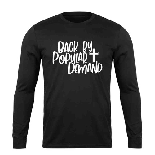 Back By Popular Demand Long Sleeve T-Shirt Tee