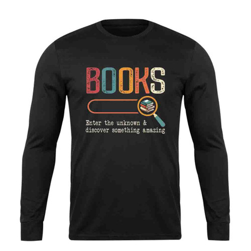 Books Enter The Unknown Funny Love Books Long Sleeve T-Shirt Tee
