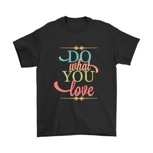 Do What You Love Man's T-Shirt Tee