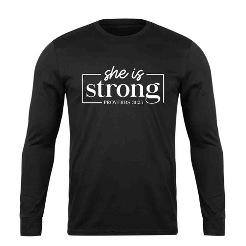 She Is Strong Proverbs 31 25 Long Sleeve T-Shirt Tee
