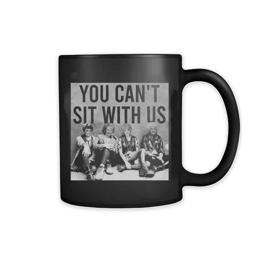 You Cant Say Sit With Us Golden Girl Tv Show Mug