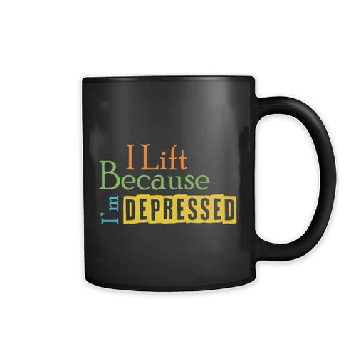 I Lift Because I Am Depressed Mug