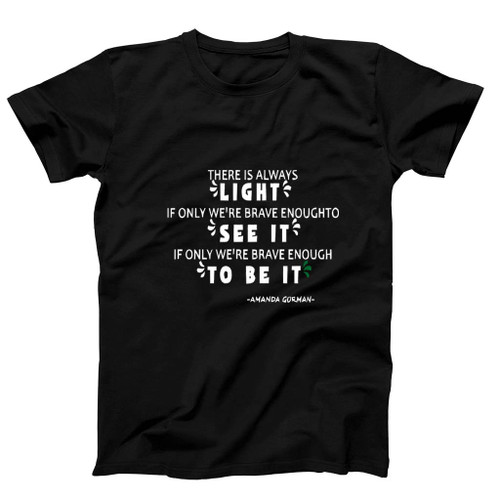 Amanda Gorma Quote There Is Always Light Man's T-Shirt Tee