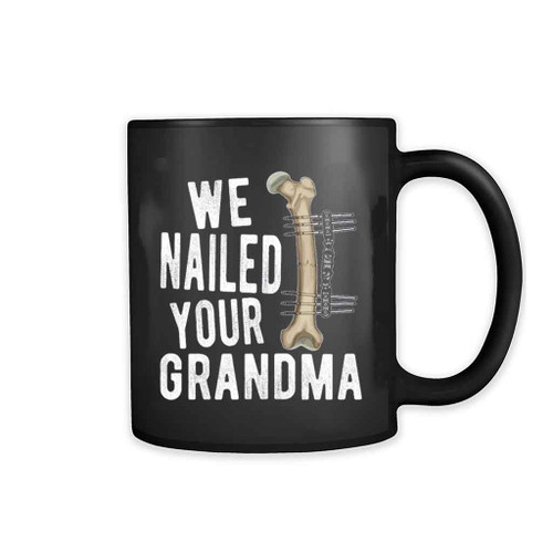 We Nailed Your Grandma Mug