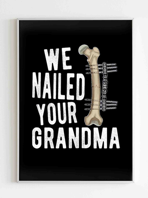 We Nailed Your Grandma Poster