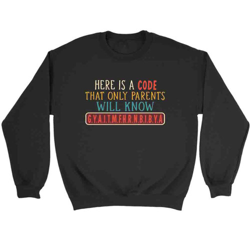 Here Is A Code That Only Parents Will Know Funny Sweatshirt Sweater