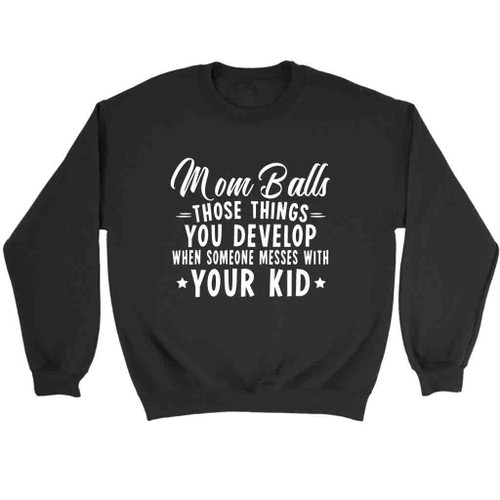 Mom Balls Your Kid Sweatshirt Sweater