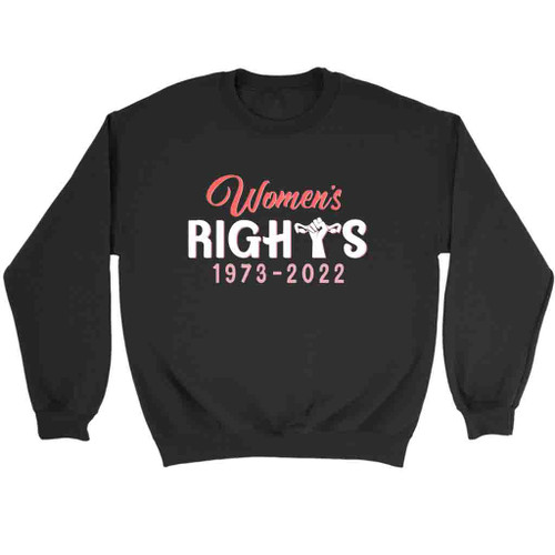 Women Is Rights 1973  2022 Reproductive Rights Sweatshirt Sweater