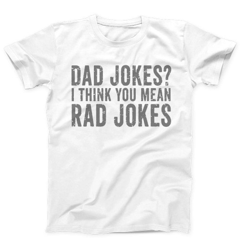 Dad Jokes I Think You Mean Rad Jokes Man's T-Shirt Tee
