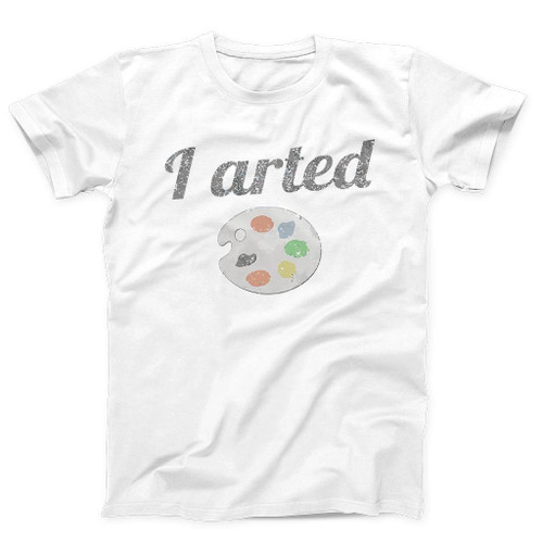 I Arted Funny Artist Man's T-Shirt Tee