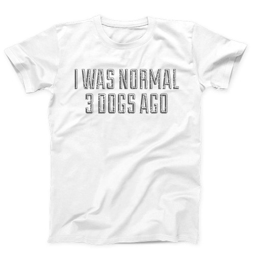 I Was Normal 3 Dogs Ago Man's T-Shirt Tee